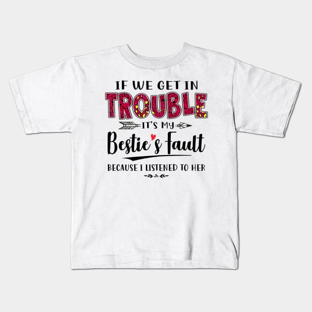 If We Get In Trouble It's My Bestie's Fault Because I Listened To Her Funny Shirt Kids T-Shirt by Alana Clothing